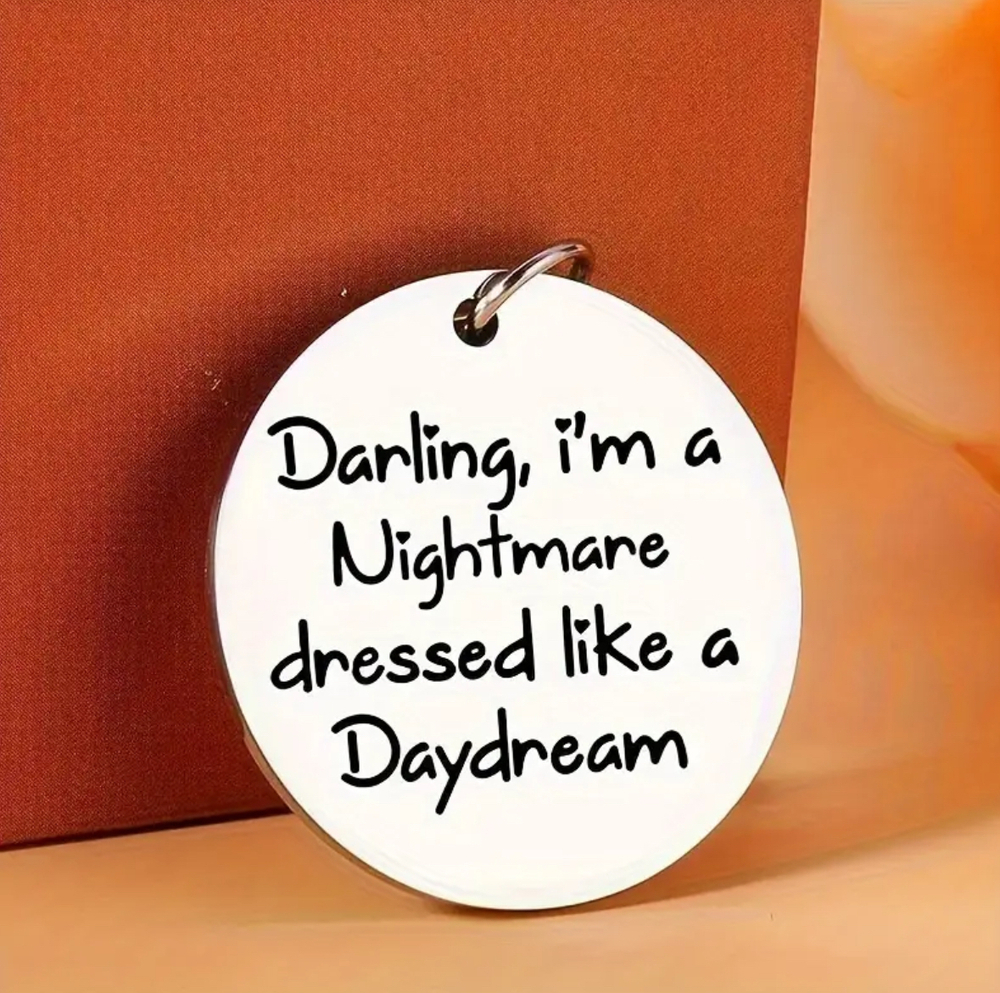 3/$25 Darling I'm A Nightmare Dressed Like A Daydream Stainless Steel Keychain